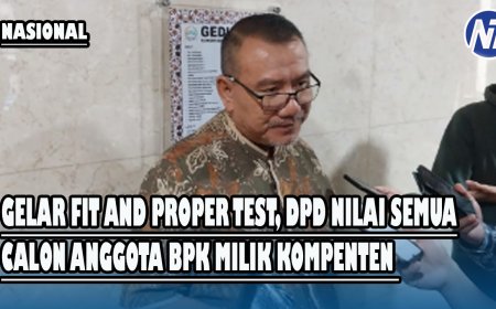 Gelar Fit and Proper Test, DPD Nilai Semua Calon Anggota BPK Milik Kompenten