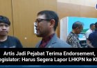 Artis Jadi Pejabat Terima Endorsement, Legislator: Harus Segera Lapor LHKPN ke KPK