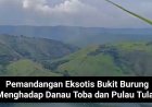 Pemandangan Eksotis Bukit Burung Menghadap Danau Toba dan Pulau Tulas