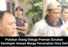 Puluhan Orang Diduga Preman Suruhan Developer Aniaya Warga Perumahan Oma Deli