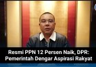 Resmi PPN 12 Persen Naik, DPR: Pemerintah Dengar Aspirasi Rakyat