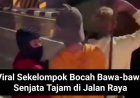 Viral Aksi Bocah-bocah Membawa Senjata Tajam di Jalan Raya
