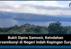 Bukit Sipira Samosir, Keindahan Tersembunyi di Negeri Indah Kepingan Surga