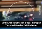 Viral Aksi Keganasan Begal di Depan Terminal Bandar Deli Belawan