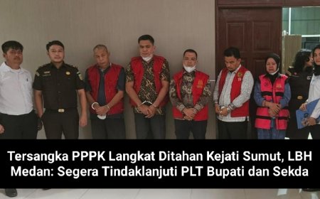 Tersangka PPPK Langkat Ditahan Kejati Sumut, LBH Medan: Segera Tindaklanjuti PLT Bupati dan Sekda