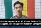 Polisi Gadungan Pacari 10 Wanita Bahkan Tipu Anggota Asli hingga Mendapatkan Seragam