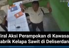 Viral Aksi Perampokan di Kawasan Pabrik Kelapa Sawit di Deliserdang