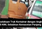 Kecelakaan Truk Kontainer dengan Angkot di KIM, Sebabkan Kemacetan Panjang