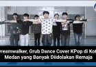 Dreamwalker, Grub Dance Cover KPop di Kota Medan yang Banyak Diidolakan Remaja