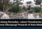 Jelang Ramadan, Lokasi Pemakaman Ramai Dikunjungi Peziarah di Kota Medan