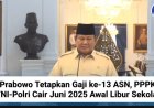 Prabowo Tetapkan Gaji ke-13 ASN, PPPK, TNI-Polri Cair Juni 2025 Awal Libur Sekolah