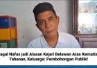 Gagal Nafas jadi Alasan Kejari Belawan Atas Kematian Tahanan, Keluarga: Pembohongan Publik!