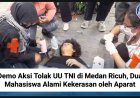 Demo Aksi Tolak UU TNI di Medan Ricuh, Dua Mahasiswa Alami Kekerasan oleh Aparat