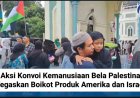 Aksi Konvoi Kemanusiaan Bela Palestina Tegaskan Boikot Produk Amerika dan Israel