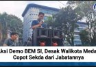 Aksi Demo BEM SI, Desak Walikota Medan Copot Sekda dari Jabatannya
