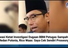 Awasi Ketat Investigasi Dugaan BBM Petugas Sampah di Medan Polonia, Rico Waas: Saya Cek Sendiri Prosesnya