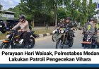 Perayaan Hari Waisak, Polrestabes Medan Lakukan Patroli Pengecekan Vihara