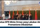 Ketua DPR Minta Ormas yang Lakukan Aksi Premanisme Dibubarkan