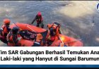 Tim SAR Gabungan Berhasil Temukan Anak Laki-laki yang Hanyut di Sungai Barumun