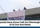 Spanduk Besar Kecam Fadli Zon Dibentangkan di Fly Over Kota Medan