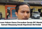Proses Hukum Kasus Perusakan Gereja IRC Mandek, Samuel Marpaung Desak Kepolisian Bertindak