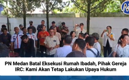 PN Medan Batal Eksekusi Rumah Ibadah, Pihak Gereja IRC: Kami Akan Tetap Lakukan Upaya Hukum