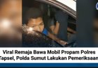 Viral Remaja Bawa Mobil Propam Polres Tapsel, Polda Sumut Lakukan Pemeriksaan