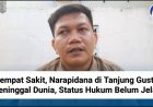 Sempat Sakit, Narapidana di Tanjung Gusta Meninggal Dunia, Status Hukum Belum Jelas
