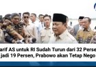 Tarif AS untuk RI Sudah Turun dari 32 Persen jadi 19 Persen, Prabowo akan Tetap Nego