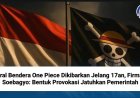 Viral Bendera One Piece Dikibarkan Jelang 17an, Firman Soebagyo: Bentuk Provokasi Jatuhkan Pemerintah