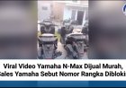 Viral Video Yamaha N-Max Dijual Murah, Sales Yamaha Sebut Nomor Rangka Diblokir!