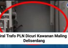 Viral Trafo PLN Dicuri Kawanan Maling di Deliserdang