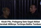 Kisah Pilu, Pedagang Sate Gagal Akibat Gerobak Miliknya Tertimpa Baliho Tumbang