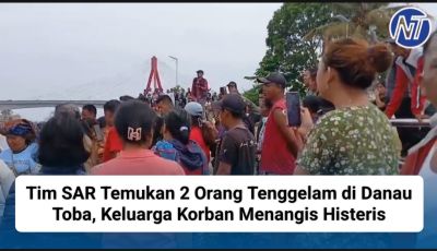 Tim SAR Temukan 2 Orang Tenggelam di Danau Toba, Keluarga Korban Menangis Histeris