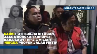Kadis PUTR Binjai Ditagan, Jaksa Bongkar Korupsi Dana Sawit Rp 2,6 Miliar hingga Proyek Jalan Fiktif