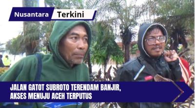 Jalan Gatot Subroto Terendam Banjir, Akses Menuju Aceh Terputus