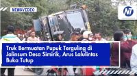 Truk Bermuatan Pupuk Terguling di Jalinsum Desa Simirik, Arus Lalulintas Buka Tutup
