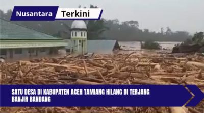 Satu Desa di Kabupaten Aceh Tamiang Hilang di Terjang Banjir Bandang