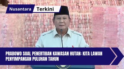 Prabowo Soal Penertiban Kawasan Hutan: Kita Lawan Penyimpangan Puluhan Tahun