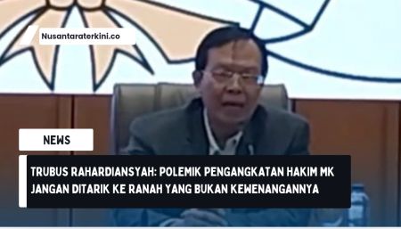 Trubus Rahardiansyah: Polemik Pengangkatan Hakim MK jangan Ditarik ke Ranah yang Bukan Kewenangannya