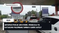 Antisipasi Puncak Arus Mudik, Pengelola Tol Kayuagung-Palembang Tambah 6 Gardu Satelit