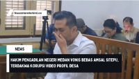 Hakim Pengadilan Negeri Medan Vonis Bebas Amsal Sitepu, Terdakwa Korupsi Video Profil Desa
