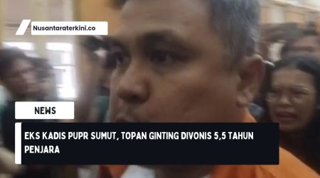 VIDEO Eks Kadis PUPR Sumut, Topan Ginting Divonis 5,5 Tahun Penjara