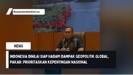 Indonesia Dinilai Siap Hadapi Dampak Geopolitik Global, Pakar: Prioritaskan Kepentingan Nasional