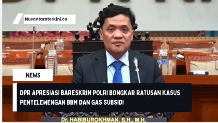 DPR Apresiasi Bareskrim Polri Bongkar Ratusan Kasus Penyelewengan BBM dan Gas Subsidi