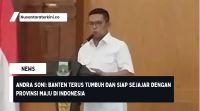 Andra Soni: Banten Terus Tumbuh dan Siap Sejajar dengan Provinsi Maju di Indonesia