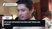 Ketua BURT DPR Dorong Parlemen Lebih Terbuka dan Aspiratif