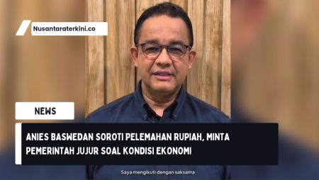 Anies Baswedan Soroti Pelemahan Rupiah, Minta Pemerintah Jujur soal Kondisi Ekonomi
