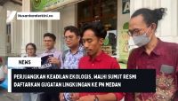 Perjuangkan Keadilan Ekologis, Walhi Sumut Resmi Daftarkan Gugatan Lingkungan ke PN Medan