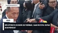 DPR Optimistis Ekonomi 2027 Membaik, Saan Mustofa: Rupiah akan Menguat